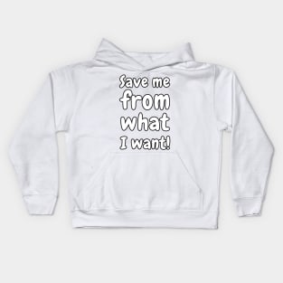 Save Me From What I Want! Kids Hoodie